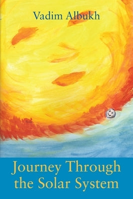 Journey Through the Solar System by Albukh, Vadim