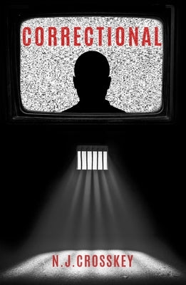 Correctional: A Dystopian Thriller about Our Love of Justice by Crosskey, Nj