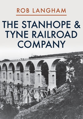 The Stanhope & Tyne Railroad Company by Langham, Rob