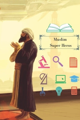 Muslim Super Heros: Islamic Motivational Stories by Uddin, Muhammad Mohee