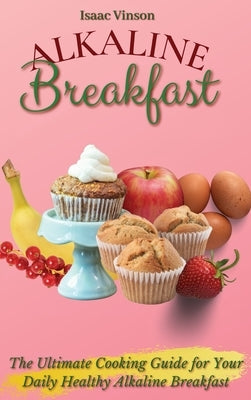 Alkaline Breakfast: The Ultimate Guide for Your Daily Healthy Alkaline Breakfast by Vinson, Isaac