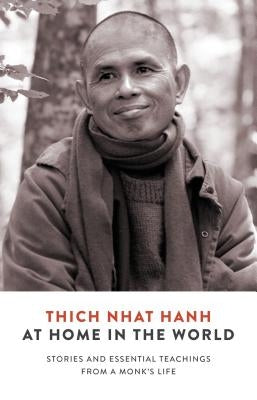 At Home in the World: Stories and Essential Teachings from a Monk's Life by Nhat Hanh, Thich