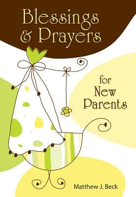 Blessings and Prayers for New Parents (Firsttion) by Beck, Matthew