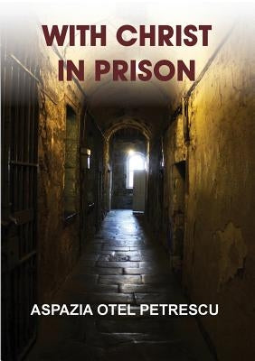 With Christ in Prison by Otel Petrescu, Aspazia