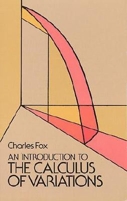 An Introduction to the Calculus of Variations by Fox, Charles