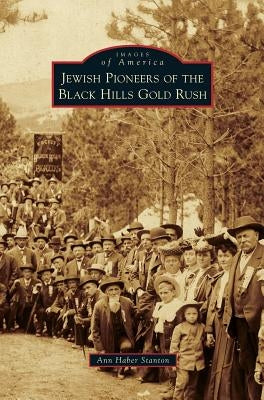 Jewish Pioneers of the Black Hills Gold Rush by Haber Stanton, Ann