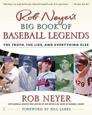 Rob Neyer's Big Book of Baseball Legends: The Truth, the Lies, and Everything Else by Neyer, Rob