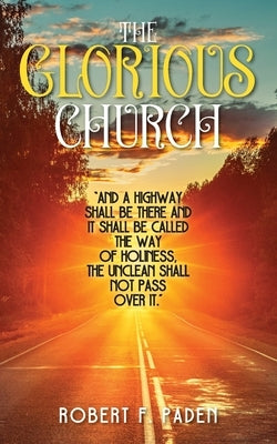 The Glorious Church by Paden, Robert F.