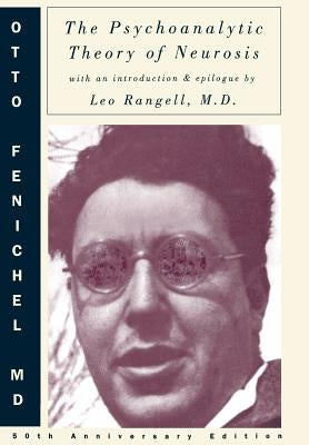 The Psychoanalytic Theory of Neurosis by Fenichel, Otto