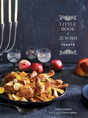 Little Book of Jewish Feasts: (jewish Holiday Cookbook, Kosher Cookbook, Holiday Gift Book) by Koenig, Leah