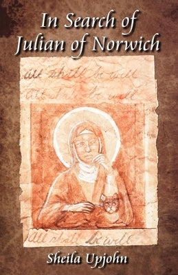 In Search of Julian of Norwich by Upjohn, Sheila