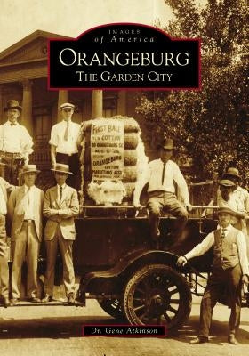Orangeburg: The Garden City by Atkinson, Gene