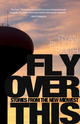 Fly Over This: Stories from the New Midwest by Smith, Ryan Elliott