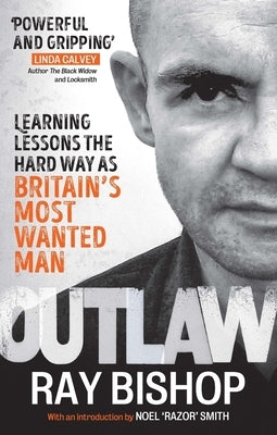 Outlaw: Learning Lessons the Hard Way as Britain's Most Wanted Man by Bishop, Ray