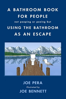 A Bathroom Book for People Not Pooping or Peeing But Using the Bathroom as an Escape by Pera, Joe
