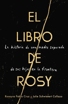 The Book of Rosy \ El Libro de Rosy (Spanish Edition): La Historia de Una Madre Separada de Sus Hijos En La Frontera by Pablo Cruz, Rosayra