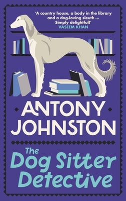 The Dog Sitter Detective by Johnston, Antony