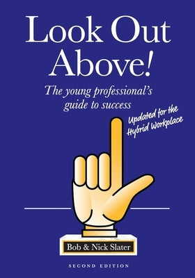 Look Out Above (Second Edition): The young professional's guide to success by Slater, Bob