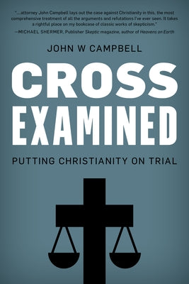 Cross Examined: Putting Christianity on Trial by Campbell, John W.