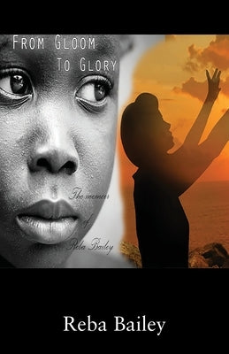 From Gloom to Glory: The Memoir of Reba Bailey by Bailey, Reba