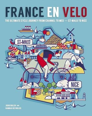 France En Velo: The Ultimate Cycle Journey from Channel to Mediterranean - St. Malo to Nice by Reynolds, Hannah