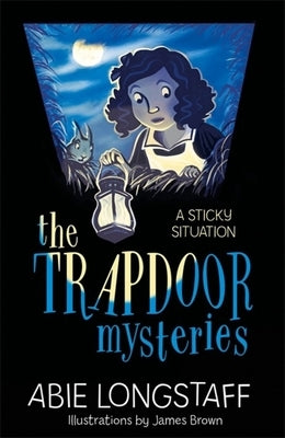 The Trapdoor Mysteries: A Sticky Situation by Longstaff, Abie