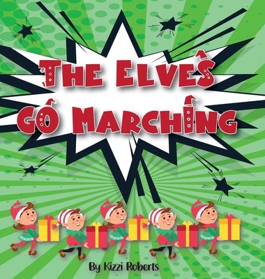 The Elves Go Marching by Roberts, Kizzi