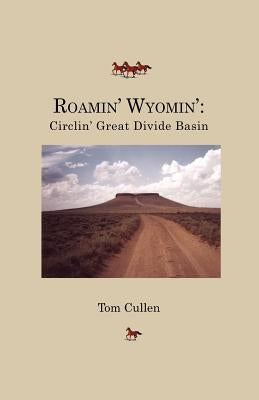 Roamin' Wyomin': Circlin' Great Divide Basin by Cullen, Tom