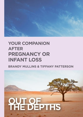 Out of the Depths: Your Companion After Pregnancy or Infant Loss: Out of the Depths by Mullins, Brandy H.