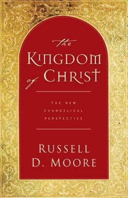 Kingdom of Christ: The New Evangelical Perspective by Moore, Russell
