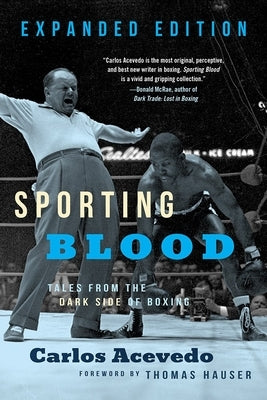 Sporting Blood: Tales from the Dark Side of Boxing - Expanded Edition by Acevedo, Carlos