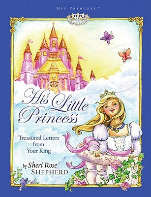 His Little Princess: Treasured Letters from Your King by Shepherd, Sheri Rose