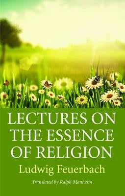 Lectures on the Essence of Religion by Feuerbach, Ludwig