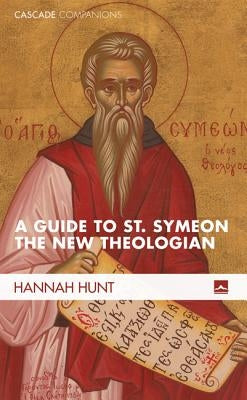 A Guide to St. Symeon the New Theologian by Hunt, Hannah