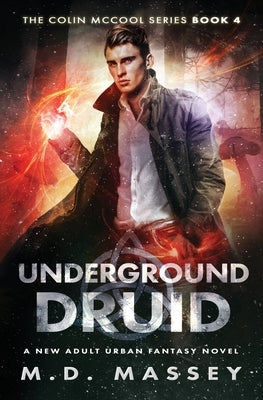 Underground Druid: A New Adult Urban Fantasy Novel by Massey, M. D.