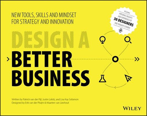 Design a Better Business: New Tools, Skills, and Mindset for Strategy and Innovation by Van Der Pijl, Patrick