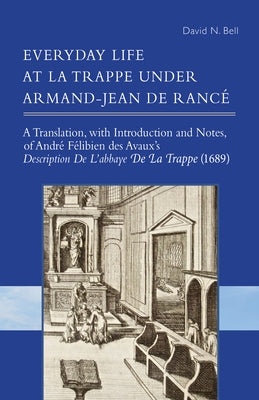 Everyday Life at La Trappe Under Armand-Jean de Rancé, Volume 274 by Bell, David N.