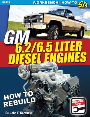 GM 6.2 & 6.5 Liter Diesel Engines: How to Rebuild by Kershaw, John