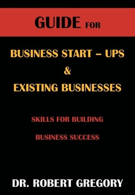 Guide for Business Startups and Existing Businesses by Gregory, Robert