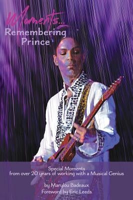 Moments: Remembering Prince by Badeaux, Marylou