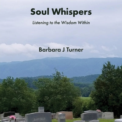 Soul Whispers: Listening to the Wisdom Within by Turner, Barbara J.