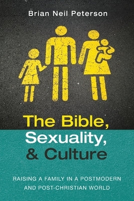The Bible, Sexuality, and Culture by Peterson, Brian Neil