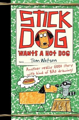 Stick Dog Wants a Hot Dog by Watson, Tom