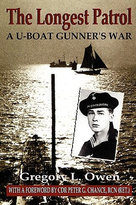 The Longest Patrol: A U-Boat Gunner's War by Owen, Gregory L.