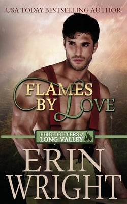 Flames of Love: A Firefighters of Long Valley Romance Novel by Wright, Erin