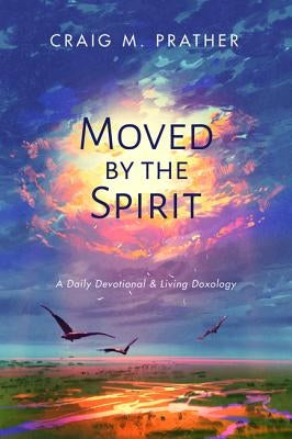Moved by the Spirit by Prather, Craig M.