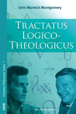 Tractatus Logico-Theologicus by Montgomery, John Warwick
