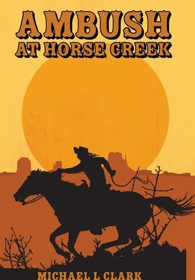 Ambush at Horse Creek by Clark, Michael L.