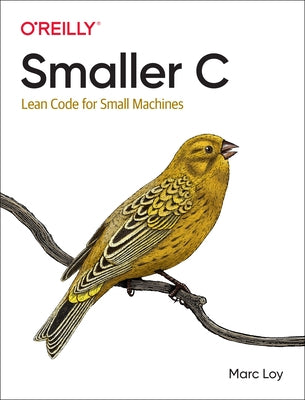Smaller C: Lean Code for Small Machines by Loy, Marc