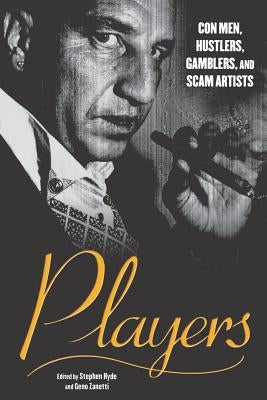 Players: Con Men, Hustlers, Gamblers, and Scam Artists by Hyde, Stephen